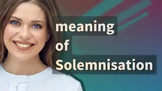 Solemnisation | meaning of Solemnisation