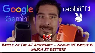 Battle of The AI Assistants - Gemini VS Rabbit R1