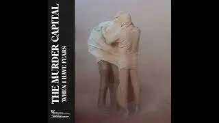 Don't Cling To Life - The Murder Capital