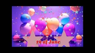 June 19 Happy Birthday Song - Best June 19 June Happy Birthday to You