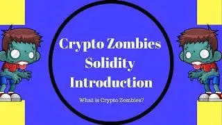 Introduction to Crypto Zombies,Learn To Write Smart Contract, Learn Ethereum