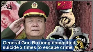 Corruption in China: General Guo Boxiong committed suicide 3 times to escape crime, huge fortune