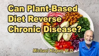 Can A Plant-Based Diet Really Reverse Chronic Disease? Show Me the Science! with Michael Klaper, M.D