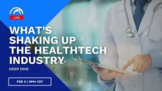 What's shaking up the healthtech industry  | Deep Dive