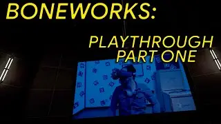Boneworks: Playthrough - Part 1 (PCVR Gameplay)