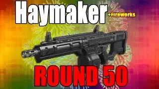Haymaker + Fireworks on Round 50 - 
