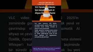 VLC Oynatıcısı Videolar İ&ccedil;in Ger&ccedil;ek Zamanlı AI Altyazı &Ouml;zelliğini Tanıttı