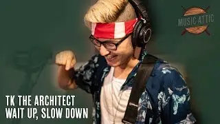 TK The Architect - Wait Up Slow Down (Live On Music Attic)