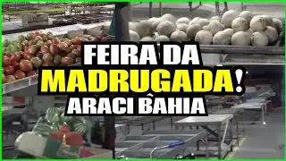 Já é Madrugada no Mercado Municipal de Araci Bahia. Veja Como Abre a Feira da Cidade