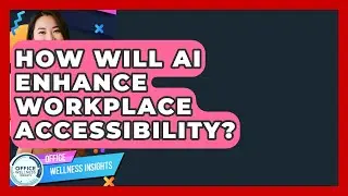 How Will AI Enhance Workplace Accessibility? - Office Wellness Insights