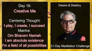 Day 18: Creative Me | Desire and Destiny 21-Day Meditation Challenge by Deepak Chopra