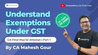 Understand Exemptions Under GST | Part 1 | CA Final May'22 Exams | With CA Mahesh Gour | Unacademy