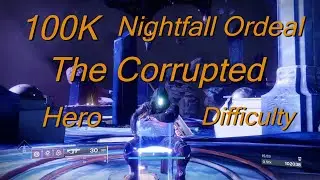 100k The Corrupted nightfall ordeal on HERO difficulty destiny 2