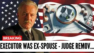 Attorney's Case Story - Executor Was Ex-Spouse - Judge Removed Immediately