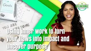 Using inner work to turn your flaws into impact and uncover purpose