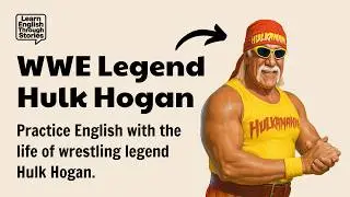 The Life Story of Hulk Hogan: From Shy Boy to Global Wrestling Icon | Learn English Through Story