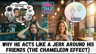 Why He Acts Like a Jerk Around His Friends (The Chameleon Effect)