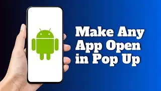 How to Make Any App Open in Pop Up View on Android