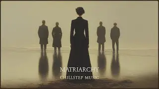 Matriarchy ✵ Atmospheric Chillstep ✵ Inner Peace Music