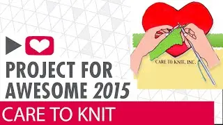 Project For Awesome 2015 - Care To Knit