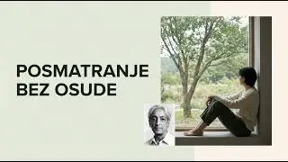 Kri&scaron;namurti -  Kako da Vežba&scaron; Prisutnost bez Osude