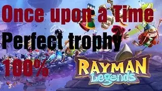 Rayman Legends - Perfect trophy - Once upon a Time - 100%