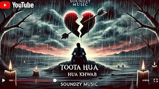 Toota Hua Khwab | Heartbreaking Hindi Sad Song | Emotional Love Song | SOUNDZY MUSIC