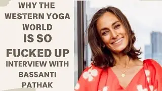 Why The Western Yoga World Is So Fked-Up: Interview With Bassanti Pathak