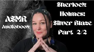 ASMR Reading Of Sherlock Holmes: Silver Blaze - Part 2/2