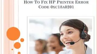 How To Fix HP Printer Error Code 0xc18a0201