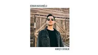Karıştı Ortalık [Official Audio Video]- Birkan Nasuhoğlu