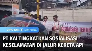 PT KAI Tingkatkan Sosialisasi Keselamatan di Jalur Kereta Api | Liputan 6 Lampung