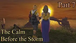 Calm Before the Storm (FFX Part 7)