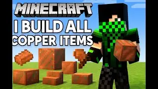Minecraft and I build all copper items