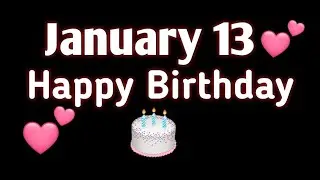 happy birthday 13 january status/happy birthday song/13 january happy birthday