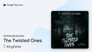 The Twisted Ones by T. Kingfisher &middot; Audiobook preview