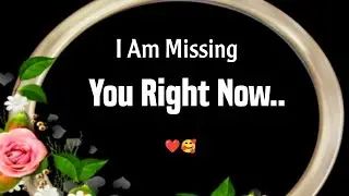 Love Messages For Someone Special ❤️ - I am Missing You Right Now..