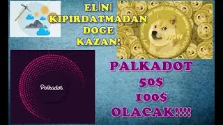 PALKADOT (DOT) COİN 50$-60$ OLACAK MI? ÜCRETSİZ DOĞE COİN KAZANMA VE ÇIKARMA DOĞELERİNİZİ 2X OLSUN!!