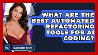 What Are The Best Automated Refactoring Tools For AI Coding? - Learning To Code With AI