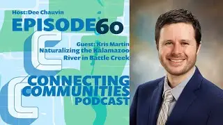 Connecting Communities - Naturalizing the Kalamazoo River: Battle Creek Unlimited