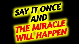 GOD SAYS, SAY IT ONCE AND THE MIRACLE WILL HAPPEN | GOD'S MESSAGE TODAY | GOD SAYS TODAY 