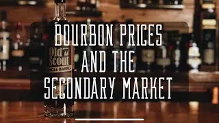 Bourbon Prices and the Secondary Market - What is Going On?!