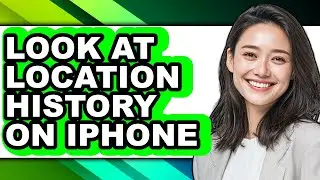 How to Look at Location History on Iphone - Easy Guide