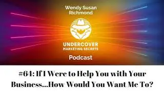 Undercover Marketing Secrets #64 Wendy Susan Richmond Digital Marketing