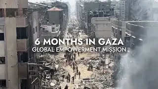 6 Months in Gaza | Global Empowerment Mission