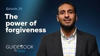Ep: 24: The power of forgiveness | Guidebook to God by Sh. Yahya Ibrahim