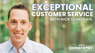 Human-Centered Customer Service | Nick Glimsdahl | On The Homefront #27