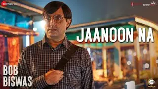 Jaanoon Na - Bob Biswas | Abhishek Bachchan & Chitrangda Singh | Clinton C & Bianca G | Siddhant K