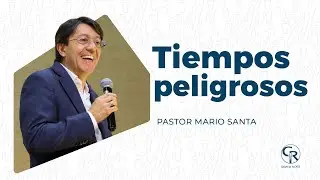 #Prédica  Tiempos Peligrosos - Pastor Mario Santa