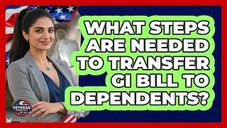 What Steps Are Needed To Transfer GI Bill To Dependents?